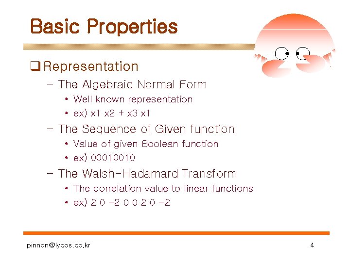 Basic Properties q Representation – The Algebraic Normal Form • Well known representation •