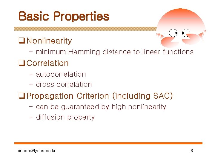 Basic Properties q Nonlinearity – minimum Hamming distance to linear functions q Correlation –