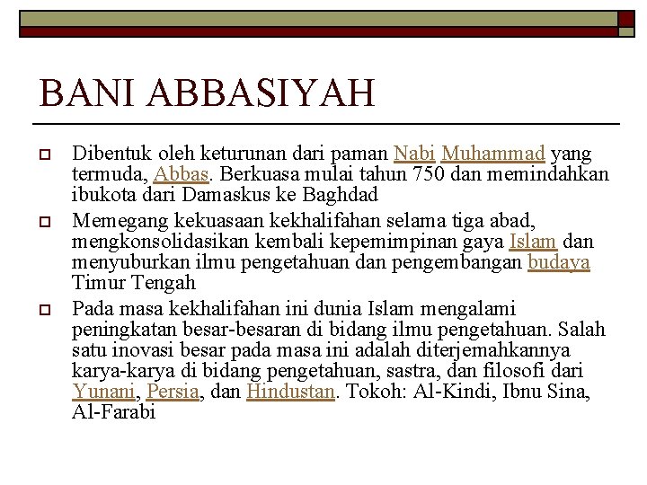 BANI ABBASIYAH o o o Dibentuk oleh keturunan dari paman Nabi Muhammad yang termuda,