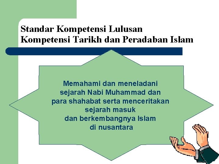 Standar Kompetensi Lulusan Kompetensi Tarikh dan Peradaban Islam Memahami dan meneladani sejarah Nabi Muhammad