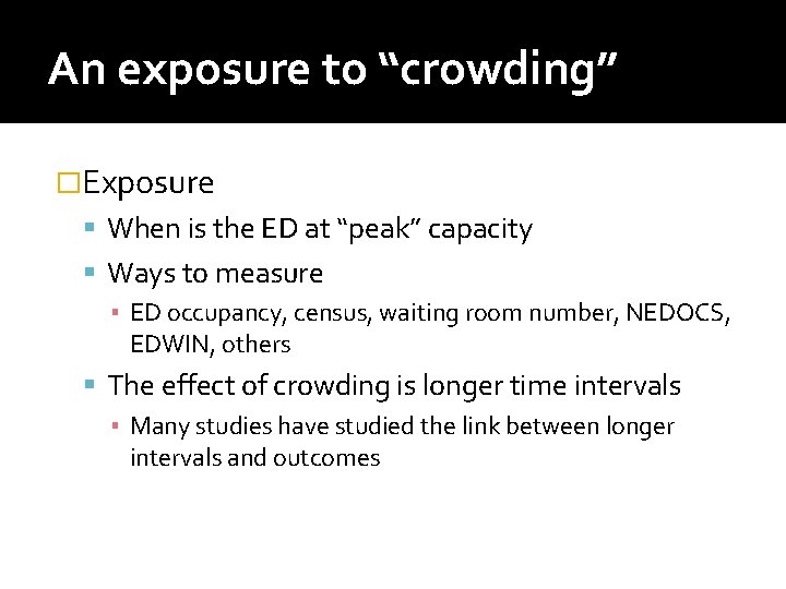 An exposure to “crowding” �Exposure When is the ED at “peak” capacity Ways to