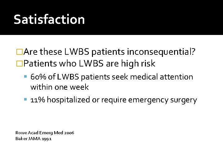 Satisfaction �Are these LWBS patients inconsequential? �Patients who LWBS are high risk 60% of