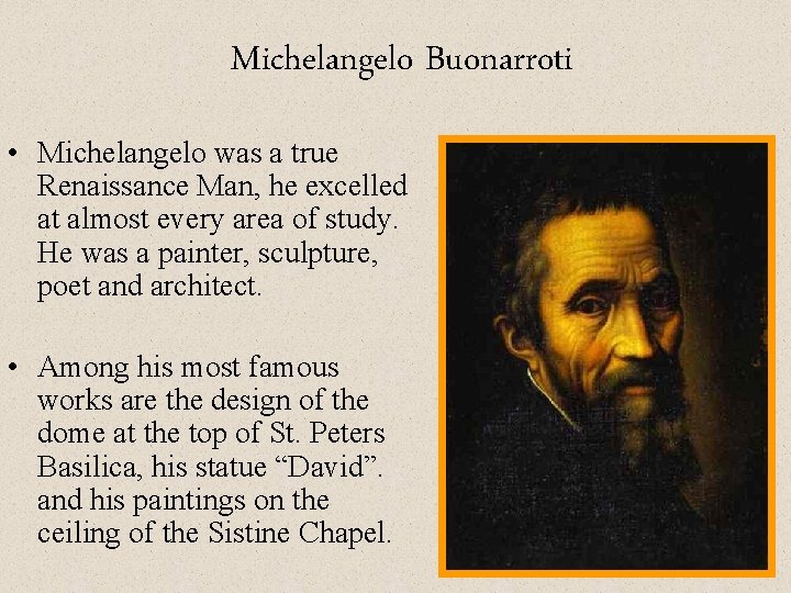 Michelangelo Buonarroti • Michelangelo was a true Renaissance Man, he excelled at almost every