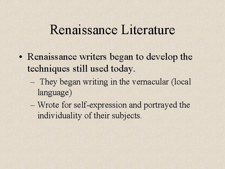 Renaissance Literature • Renaissance writers began to develop the techniques still used today. –