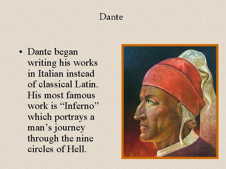 Dante • Dante began writing his works in Italian instead of classical Latin. His