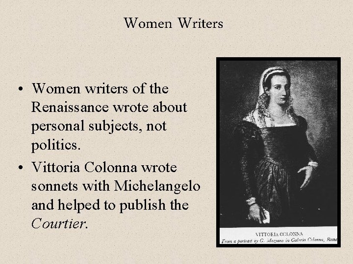 Women Writers • Women writers of the Renaissance wrote about personal subjects, not politics.