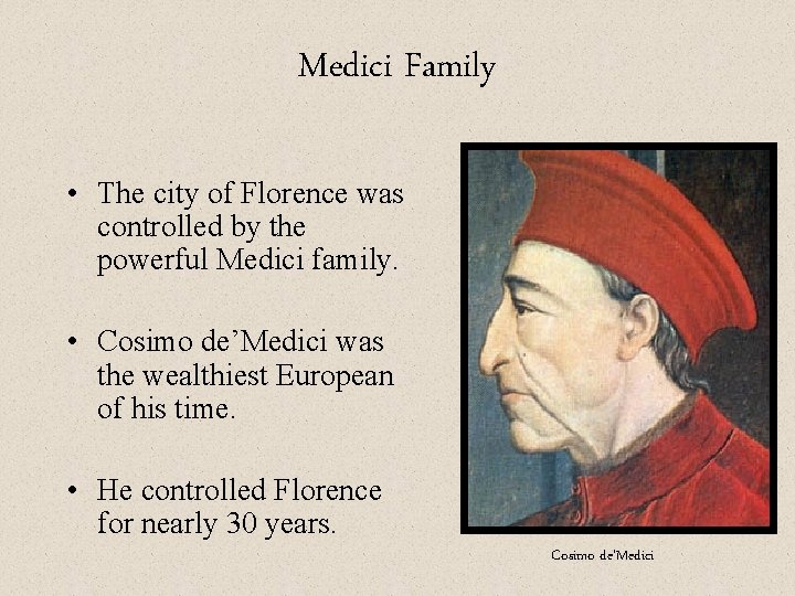 Medici Family • The city of Florence was controlled by the powerful Medici family.