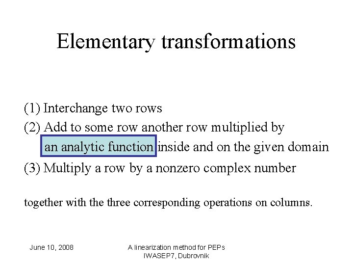 Elementary transformations (1) Interchange two rows (2) Add to some row another row multiplied