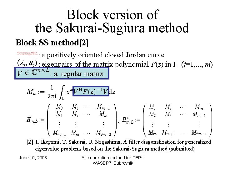 Block version of the Sakurai-Sugiura method Block SS method[2] ：a positively oriented closed Jordan