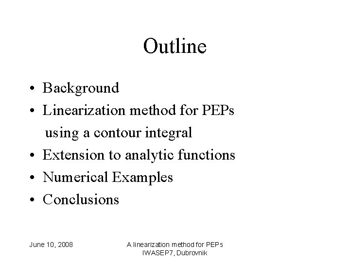 Outline • Background • Linearization method for PEPs using a contour integral • Extension