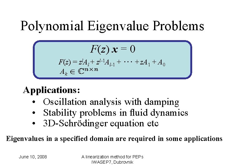 Polynomial Eigenvalue Problems F(z) x = 0 F(z) = zl. Al + zl-1 Al-1