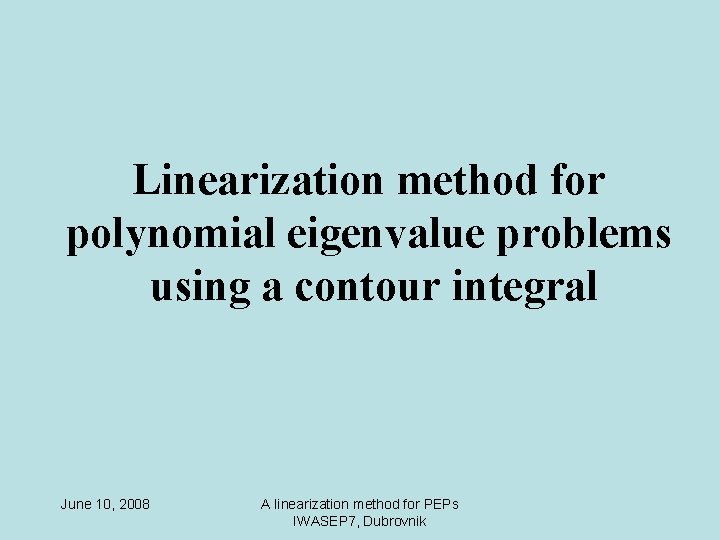 Linearization method for polynomial eigenvalue problems using a contour integral June 10, 2008 A