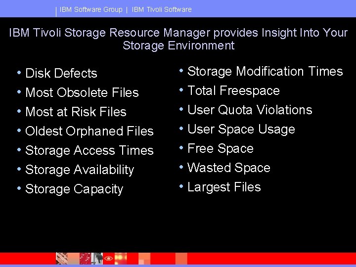 IBM Software Group | IBM Tivoli Software IBM Tivoli Storage Resource Manager provides Insight