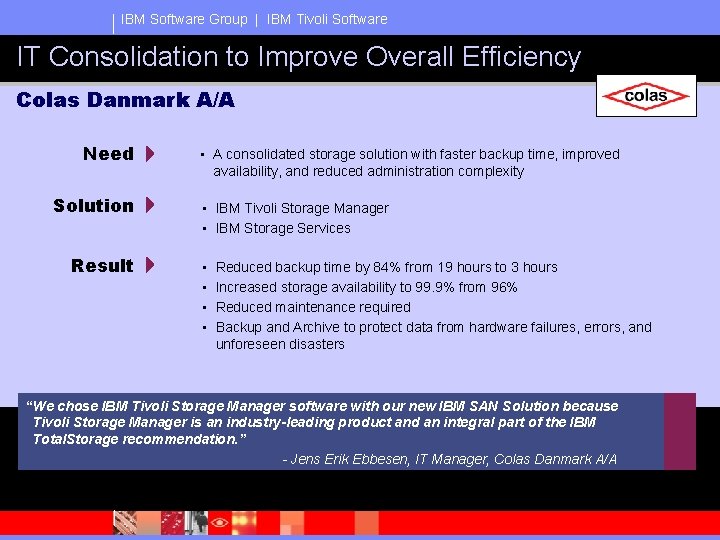IBM Software Group | IBM Tivoli Software IT Consolidation to Improve Overall Efficiency Colas