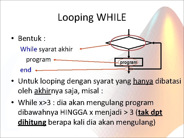 Looping WHILE • Bentuk : While syarat akhir program end program • Untuk looping