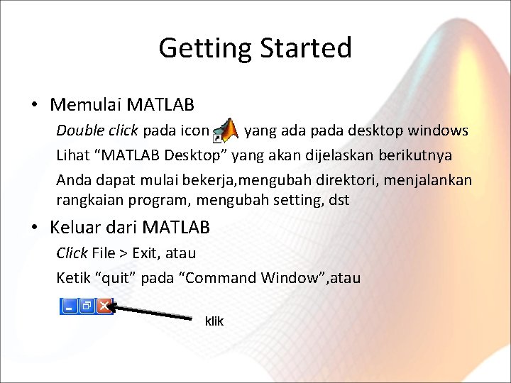 Getting Started • Memulai MATLAB Double click pada icon yang ada pada desktop windows