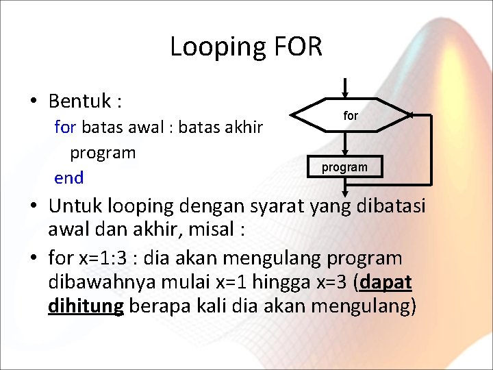 Looping FOR • Bentuk : for batas awal : batas akhir program end for
