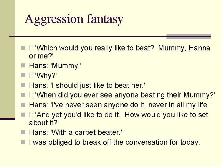 Aggression fantasy n I: 'Which would you really like to beat? Mummy, Hanna n