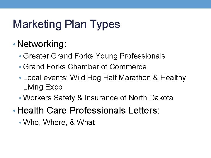 Marketing Plan Types • Networking: • Greater Grand Forks Young Professionals • Grand Forks