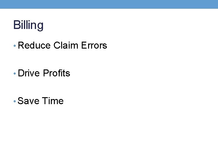 Billing • Reduce Claim Errors • Drive Profits • Save Time 