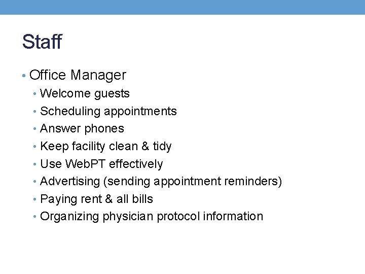 Staff • Office Manager • Welcome guests • Scheduling appointments • Answer phones •