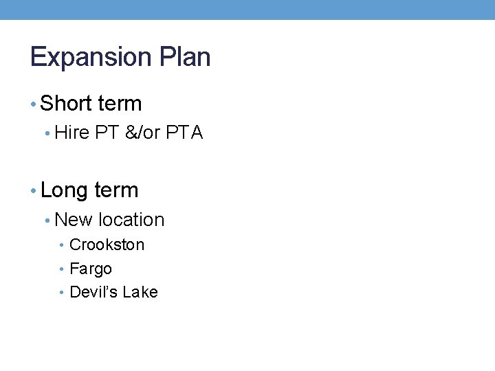 Expansion Plan • Short term • Hire PT &/or PTA • Long term •