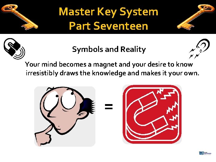 Master Key System Part Seventeen Symbols and Reality Your mind becomes a magnet and