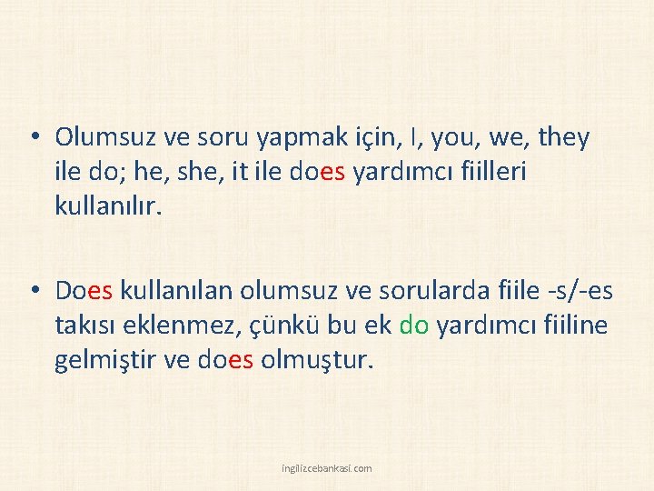  • Olumsuz ve soru yapmak için, I, you, we, they ile do; he,