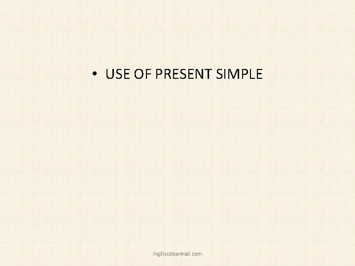  • USE OF PRESENT SIMPLE ingilizcebankasi. com 