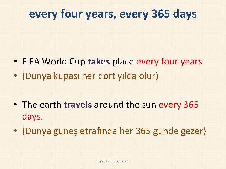 every four years, every 365 days • FIFA World Cup takes place every four