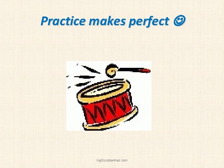Practice makes perfect ingilizcebankasi. com 