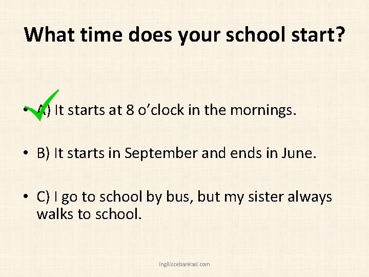 What time does your school start? • A) It starts at 8 o’clock in