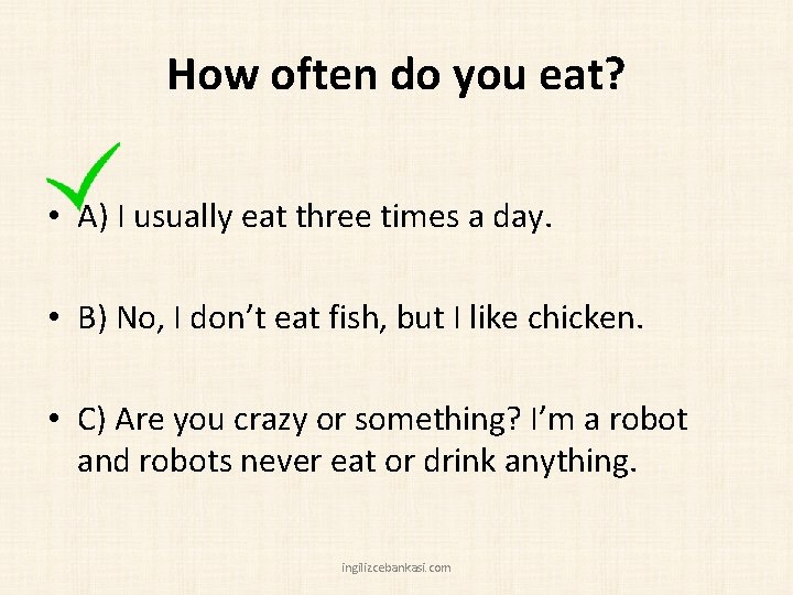 How often do you eat? • A) I usually eat three times a day.