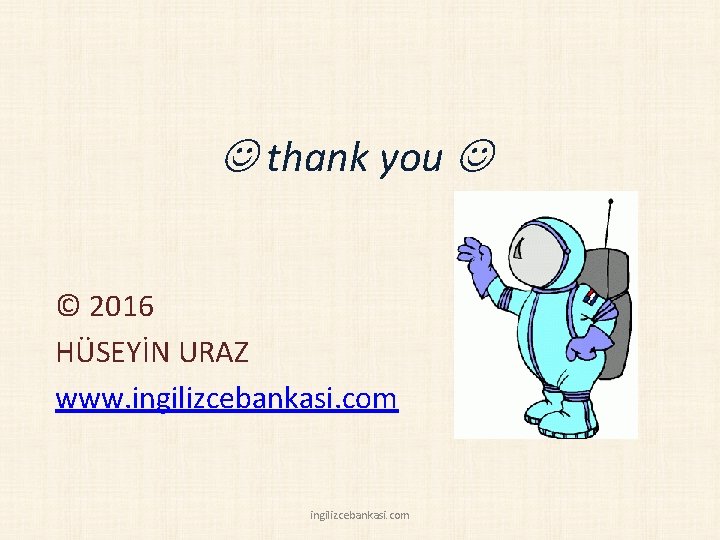  thank you © 2016 HÜSEYİN URAZ www. ingilizcebankasi. com 