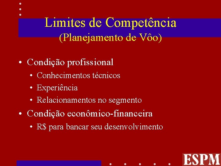 Limites de Competência (Planejamento de Vôo) • Condição profissional • Conhecimentos técnicos • Experiência