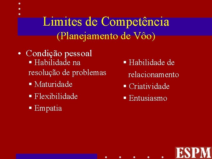 Limites de Competência (Planejamento de Vôo) • Condição pessoal § Habilidade na resolução de