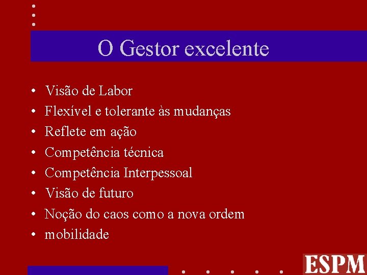 O Gestor excelente • • Visão de Labor Flexível e tolerante às mudanças Reflete