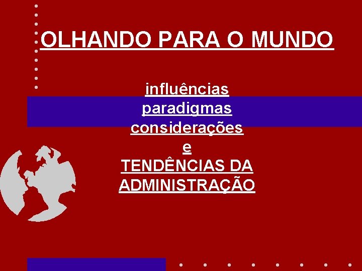 OLHANDO PARA O MUNDO influências paradigmas considerações e TENDÊNCIAS DA ADMINISTRAÇÃO 