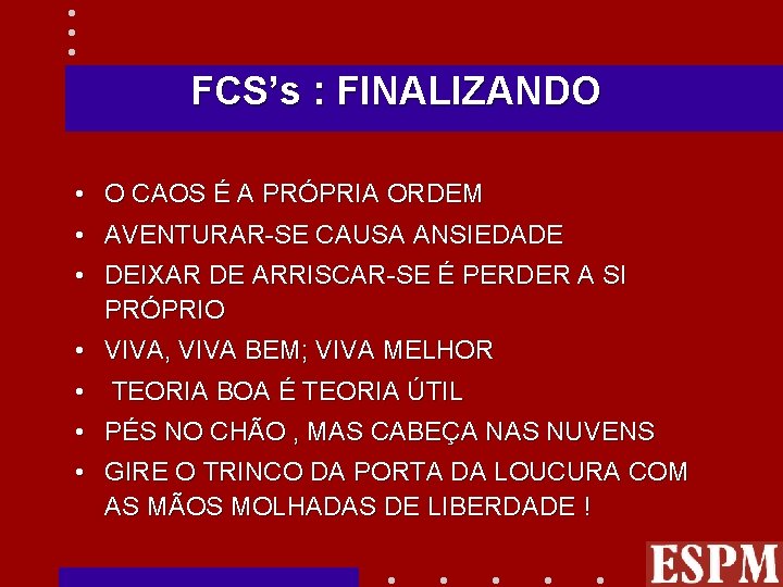 FCS’s : FINALIZANDO • O CAOS É A PRÓPRIA ORDEM • AVENTURAR-SE CAUSA ANSIEDADE