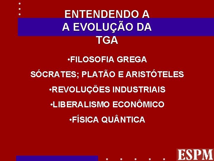 ENTENDENDO A A EVOLUÇÃO DA TGA • FILOSOFIA GREGA SÓCRATES; PLATÃO E ARISTÓTELES •