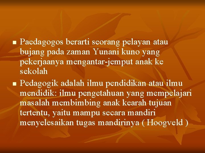 n n Paedagogos berarti seorang pelayan atau bujang pada zaman Yunani kuno yang pekerjaanya