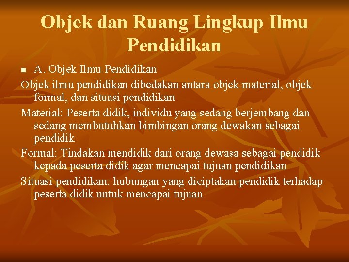 Objek dan Ruang Lingkup Ilmu Pendidikan A. Objek Ilmu Pendidikan Objek ilmu pendidikan dibedakan