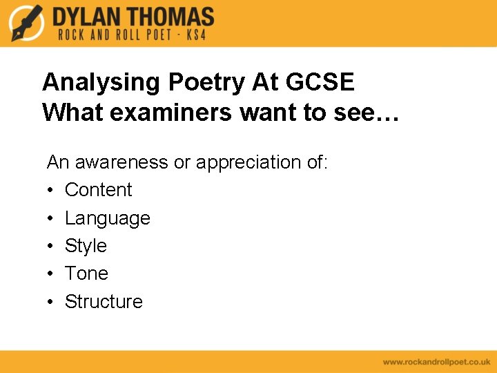 Analysing Poetry At GCSE What examiners want to see… An awareness or appreciation of: