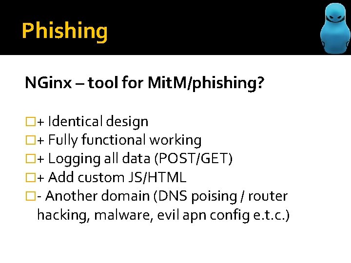 Phishing NGinx – tool for Mit. M/phishing? �+ Identical design �+ Fully functional working