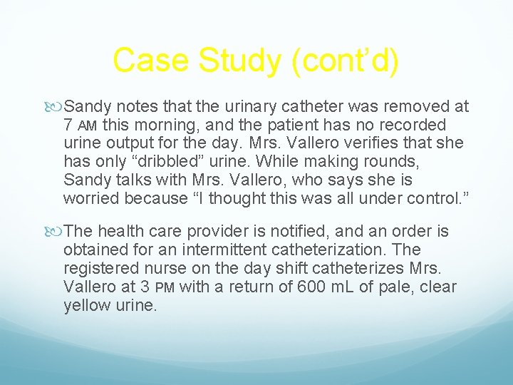 Case Study (cont’d) Sandy notes that the urinary catheter was removed at 7 AM