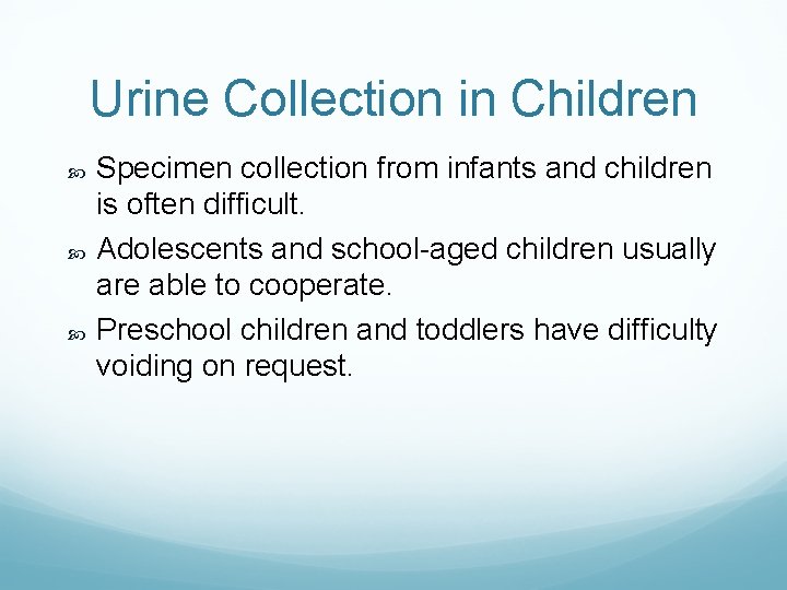 Urine Collection in Children Specimen collection from infants and children is often difficult. Adolescents