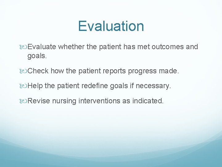 Evaluation Evaluate whether the patient has met outcomes and goals. Check how the patient