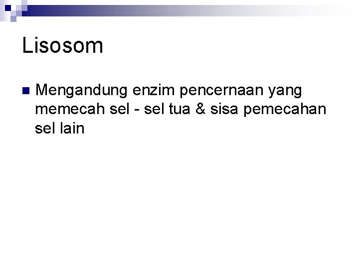 Lisosom n Mengandung enzim pencernaan yang memecah sel - sel tua & sisa pemecahan
