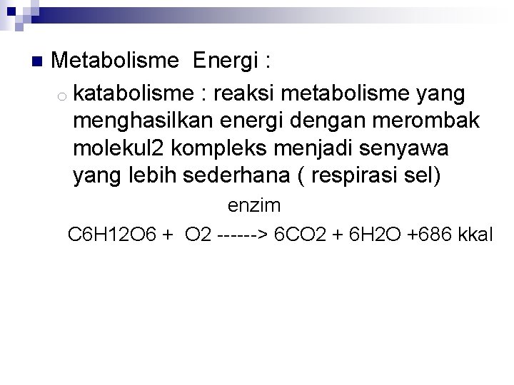 n Metabolisme Energi : o katabolisme : reaksi metabolisme yang menghasilkan energi dengan merombak