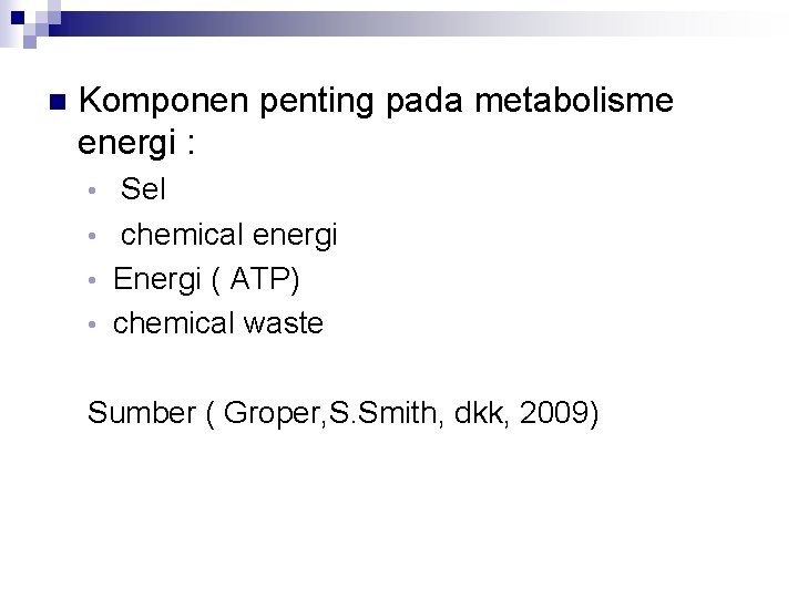 n Komponen penting pada metabolisme energi : Sel • chemical energi • Energi (